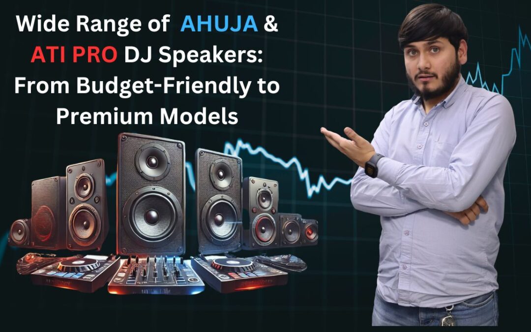 Ahuja & ATI DJ Speakers From Budget-Friendly to Premium Models